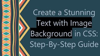 Create a Stunning Text with Image Background in CSS: Step-By-Step Guide