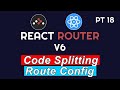 React Advanced Route Config and Code Splitting | PT 18 | React Router V6 | Full Course 2024