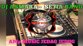 DJ ASMARA - Asmara Kini Tlah Menyakitkanku - Setia Band - AMp MUSIC JEDAG JEDUG