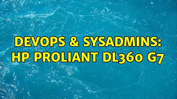 DevOps & SysAdmins: HP Proliant DL360 g7
