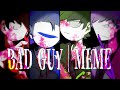 BAD GUY meme【EDDSWORLD】