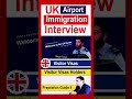UK Immigration Interview Questions for Visitors at Airport | UK Visitor Visa