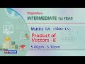 1st Inter Maths 1A || Products of Vectors-8 || Intermediate Education || October 20, 2020