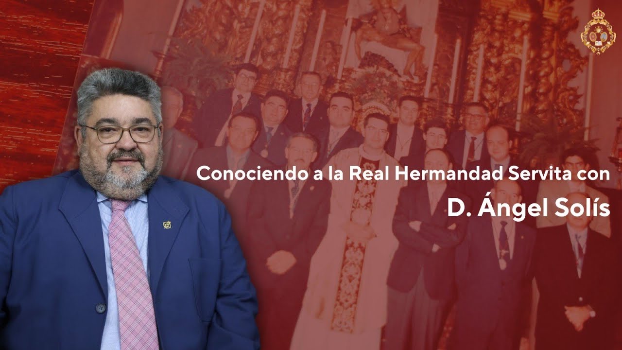 Conociendo la Real Hermandad Servita con D. Ángel Solís Guisado