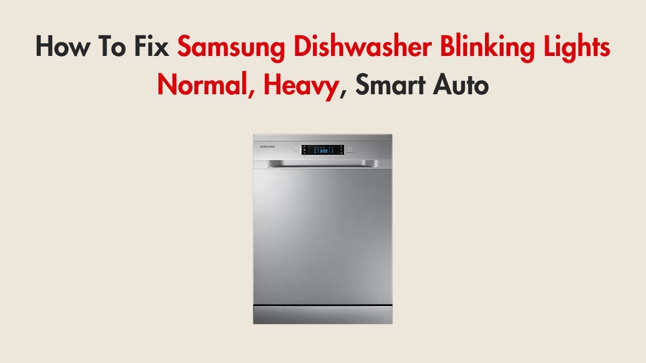 How To Fix Samsung Dishwasher Blinking Lights Normal, Heavy, Smart Auto
