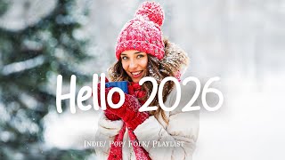 Hello 2026 🎉 Happy New Year 2026 🎶 Best New Year Songs Playlist | Best Indie/Pop #indiemusic