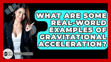 What Are Some Real-world Examples Of Gravitational Acceleration? - Physics Frontier