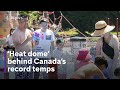 Canada ‘heat dome’ leads to record temperatures, as climate crisis makes extreme heat more common