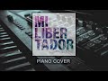 Mi Libertador | Miel San Marcos | Piano Cover