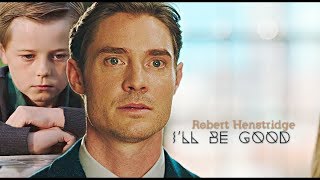 Robert Henstridge ┊ I'll Be Good