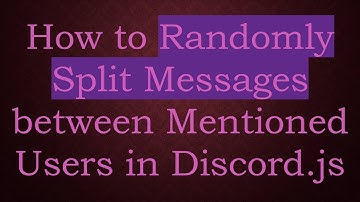 How to Randomly Split Messages between Mentioned Users in Discord.js