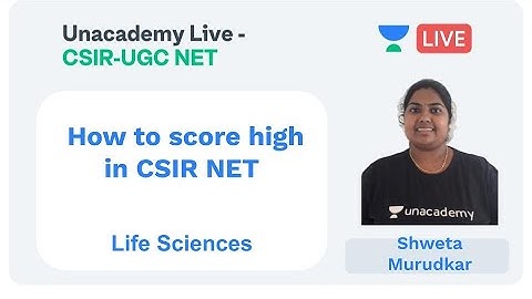How to score high in CSIR NET | Life Sciences | Unacademy Live - CSIR UGC NET | Saranya V