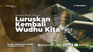 Bulughul Maram (Kitab Thaharah) : Luruskan Kembali Wudhu Kita - Ustadz M Abduh Tuasikal