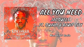 Jacquees - All You Need ft. Quavo & Bluff City (Audio)
