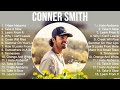 Conner smith greatest hits full album  top songs of the conner smith