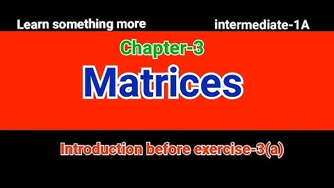 introduction before exercise-3(a)#chapter-3#Matrices#intermediate-1A#2023-24