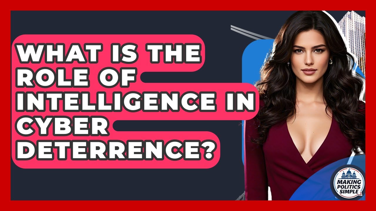 What Is The Role Of Intelligence In Cyber Deterrence? - Making Politics Simple