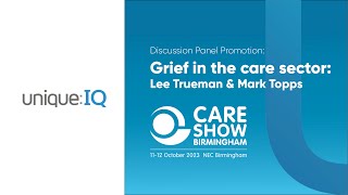 Unique IQ: Grief in the Care Sector: Care Show Panel Discussion with Mark Topps