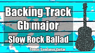 Video thumbnail of "Gb major Backing Track - G flat - Slow Rock Emotional Ballad Guitar Jam Backtrack"