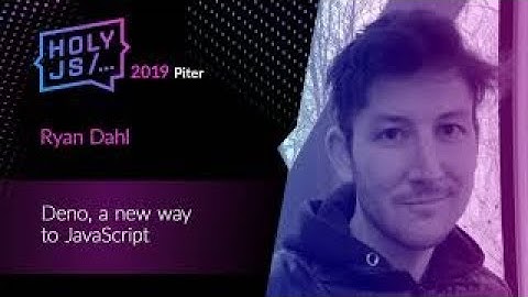 Ryan Dahl — Deno, a new way to JavaScript
