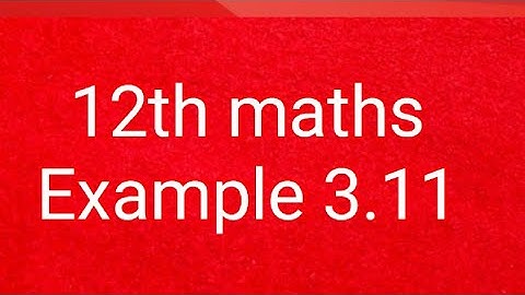 12th maths example 3.11