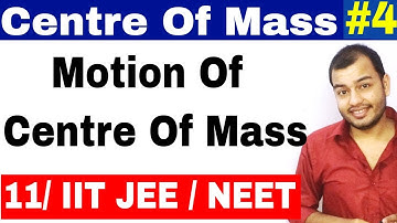Class 11 chapter 7 System Of Particles | Centre of Mass 04 | Motion of Centre Of Mass IIT JEE / NEET