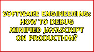 Software Engineering: How to debug minified javascript on production?