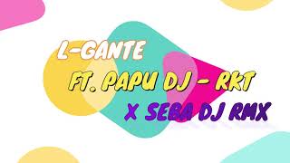 L-GANTE FT. PAPU DJ - RKT - FIESTERO MIX ✘ SEBA DJ RMX - 2021