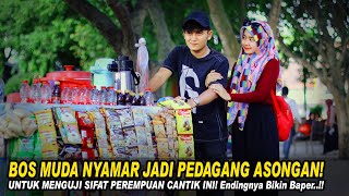 BOS MUDA NYAMAR JADI PEDAGANG ASONGAN!UNTUK MENGUJI SIFAT PEREMPUAN CANTIK INI!Endingnya Bikin Baper