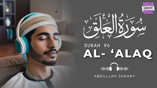 Surah Al- 'Alaq | Abdullah Juhany | #surahalaq #quran #quranrecitation #holyquran