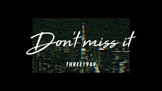 Don't miss it - Music Video / THREE1989