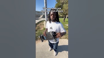 That one skater that skates any kind of board