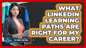 What LinkedIn Learning Paths Are Right For My Career? - Get Linked Together
