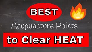 Acupuncture Points to Clear Excess Heat