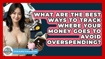 What Are The Best Ways To Track Where Your Money Goes To Avoid Overspending?