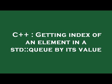 C++ : Getting index of an element in a std::queue by its value