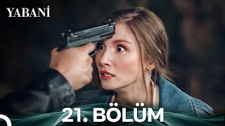 Yabani 21. Bölüm (Uzun Versiyon)