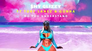 Video thumbnail of "Shy Glizzy - Do You Understand (ft. Tory Lanez & Gunna)"