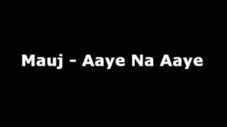 Video thumbnail of "Mauj - Aaye Na Aaye"