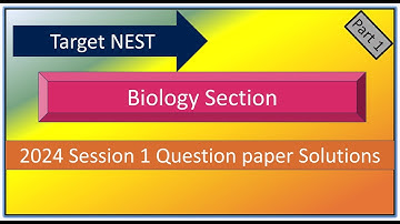 NEST Exam 2024 Session 1 Question paper Biology section Part 1 Solved with explanations.