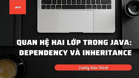 Quan hệ giữa hai lớp trong Java: dependency và inheritance