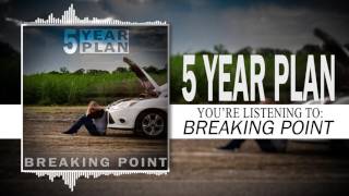 Video thumbnail of "5 Year Plan "Breaking Point""