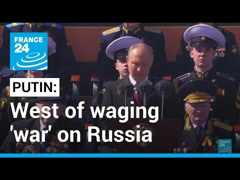 Vladimir Putin Accuses The West Of Waging 'War' On Russia On Victory Day France 24 English