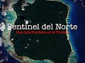 Sentinel del Norte : Una Isla Perdida en el Tiempo/ El Canal del Misterio