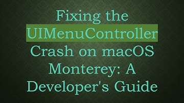 Fixing the UIMenuController Crash on macOS Monterey: A Developer