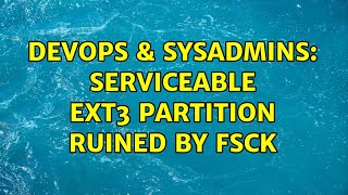 DevOps & SysAdmins: serviceable ext3 partition ruined by fsck