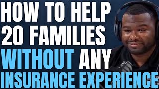 Episode 59: How To Help 20 Families Without Any Insurance Experience