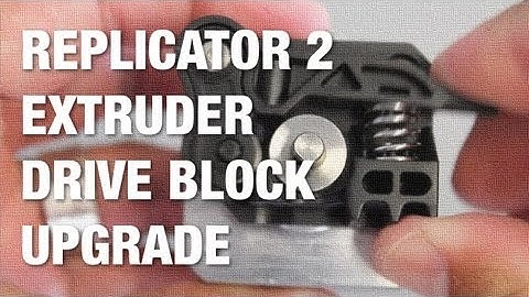 MakerBot Replicator 2 Extruder Drive Block Upgrade for Better Extrusion