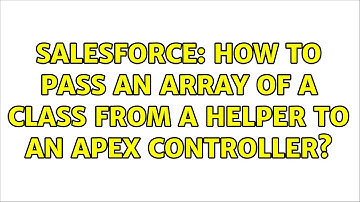 Salesforce: How to pass an array of a class from a helper to an apex controller? (2 Solutions!!)