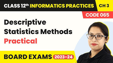 Descriptive Statistics Methods (Practical) (Code 065) |Class 12 Informatics Practices Ch 3 | 2024-25